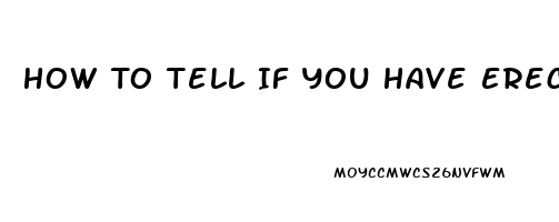 How To Tell If You Have Erectile Dysfunction