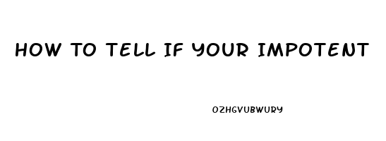 How To Tell If Your Impotent