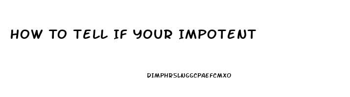 How To Tell If Your Impotent