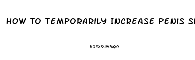 How To Temporarily Increase Penis Size