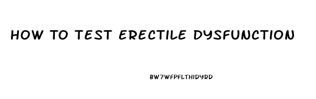 How To Test Erectile Dysfunction