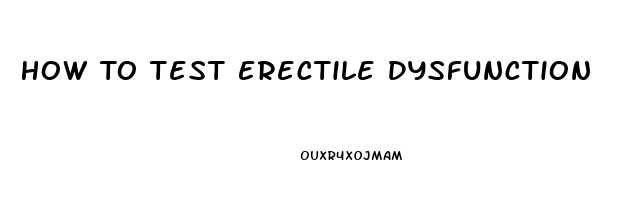 How To Test Erectile Dysfunction