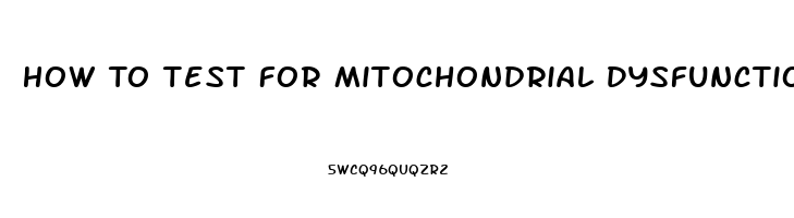 How To Test For Mitochondrial Dysfunction