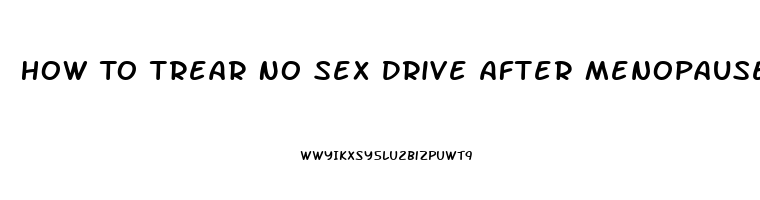 How To Trear No Sex Drive After Menopause