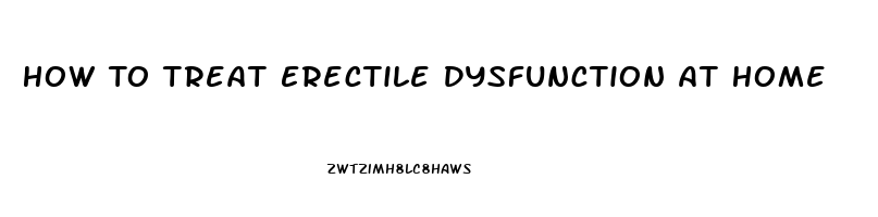 How To Treat Erectile Dysfunction At Home