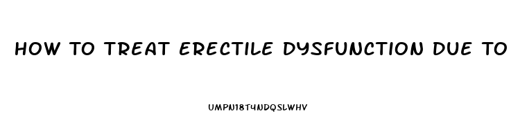 How To Treat Erectile Dysfunction Due To Stress