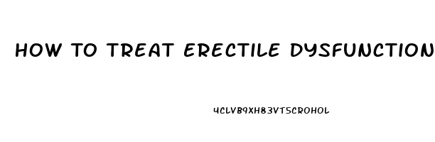 How To Treat Erectile Dysfunction Naturally