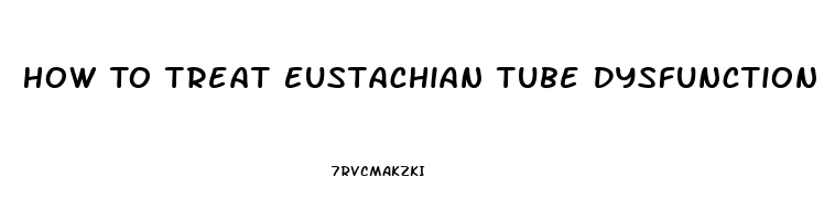 How To Treat Eustachian Tube Dysfunction