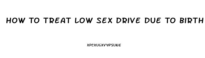 How To Treat Low Sex Drive Due To Birth Control