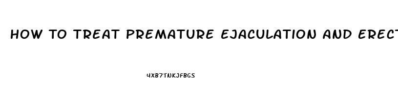 How To Treat Premature Ejaculation And Erectile Dysfunction