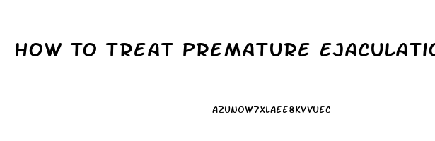 How To Treat Premature Ejaculation And Erectile Dysfunction