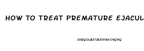 How To Treat Premature Ejaculation And Erectile Dysfunction