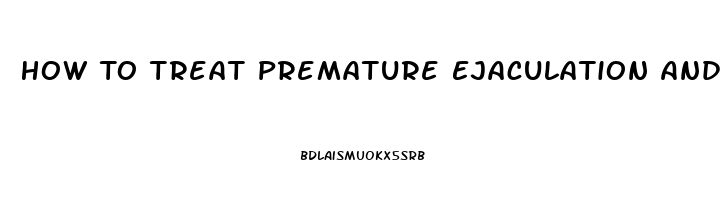 How To Treat Premature Ejaculation And Erectile Dysfunction