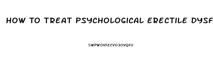 How To Treat Psychological Erectile Dysfunction