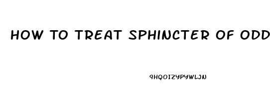 How To Treat Sphincter Of Oddi Dysfunction