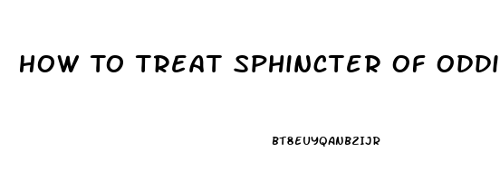 How To Treat Sphincter Of Oddi Dysfunction