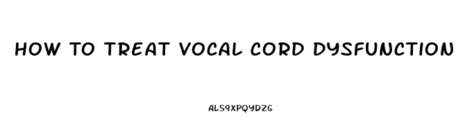 How To Treat Vocal Cord Dysfunction