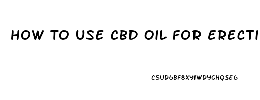 How To Use Cbd Oil For Erectile Dysfunction