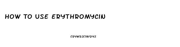 How To Use Erythromycin