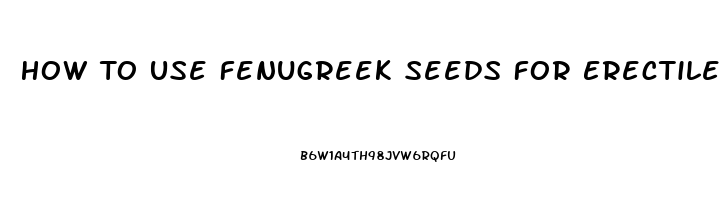 How To Use Fenugreek Seeds For Erectile Dysfunction In Hindi