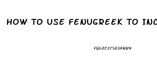 How To Use Fenugreek To Increase Libido