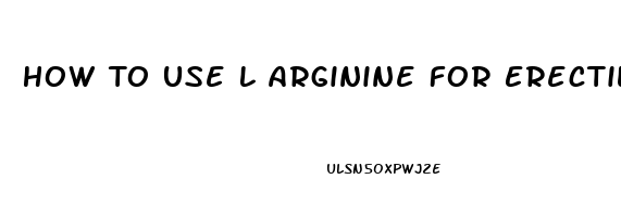 How To Use L Arginine For Erectile Dysfunction