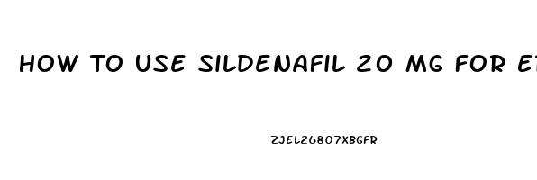 How To Use Sildenafil 20 Mg For Erectile Dysfunction