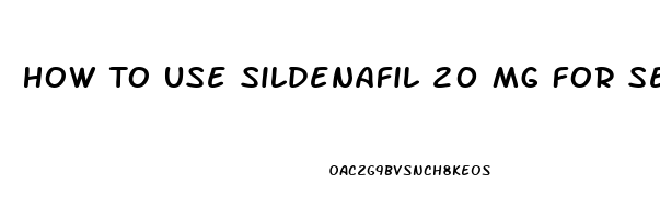 How To Use Sildenafil 20 Mg For Sex