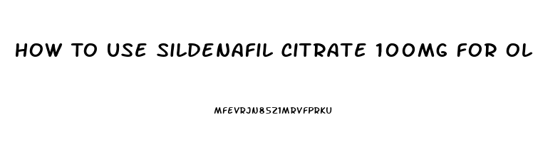 How To Use Sildenafil Citrate 100mg For Old Men