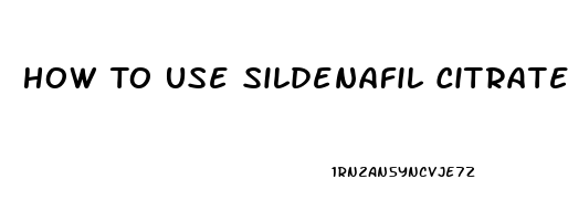 How To Use Sildenafil Citrate Tablets 50mg