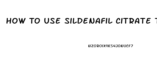 How To Use Sildenafil Citrate Tablets With Vitamin D