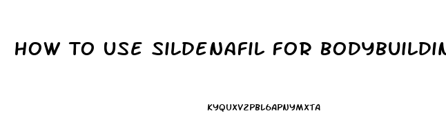 How To Use Sildenafil For Bodybuilding