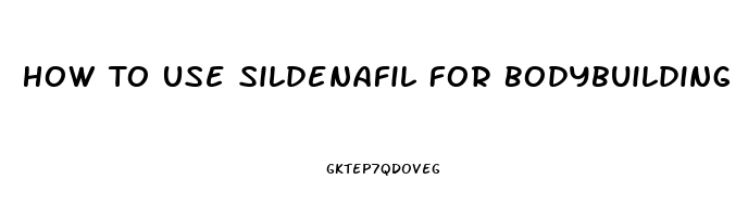 How To Use Sildenafil For Bodybuilding