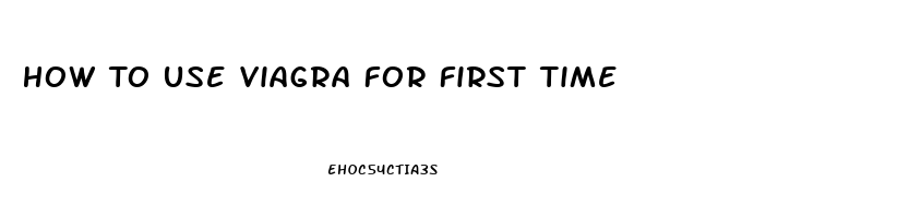 How To Use Viagra For First Time