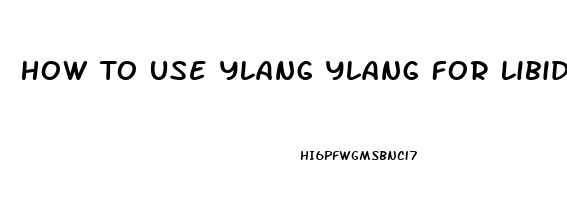 How To Use Ylang Ylang For Libido