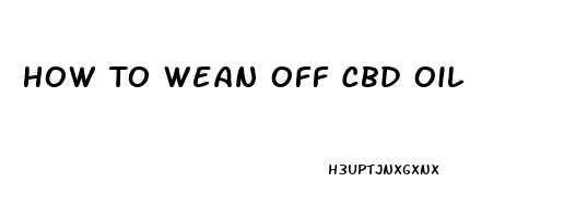 How To Wean Off Cbd Oil