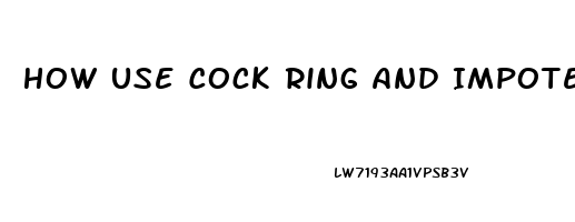 How Use Cock Ring And Impotence