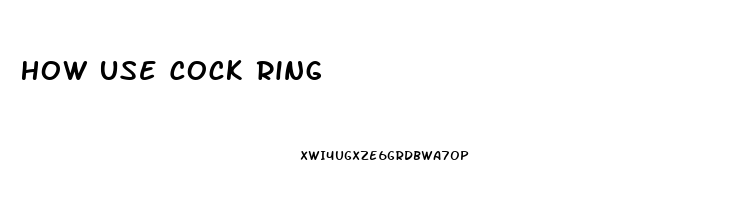 How Use Cock Ring