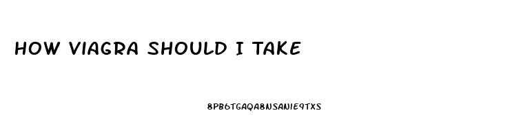 How Viagra Should I Take