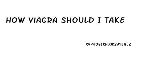 How Viagra Should I Take