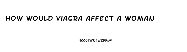 How Would Viagra Affect A Woman