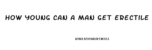 How Young Can A Man Get Erectile Dysfunction