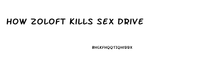 How Zoloft Kills Sex Drive