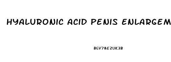 Hyaluronic Acid Penis Enlargement Before And After