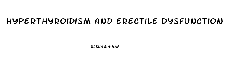 Hyperthyroidism And Erectile Dysfunction