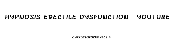 Hypnosis Erectile Dysfunction  Youtube