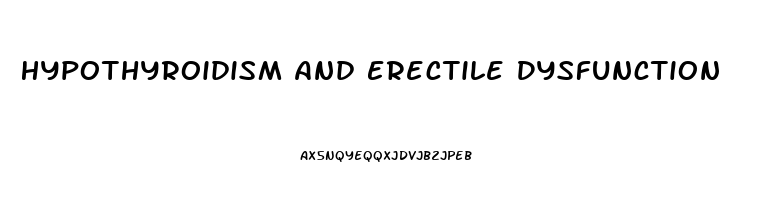 Hypothyroidism And Erectile Dysfunction