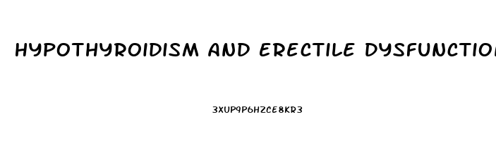 Hypothyroidism And Erectile Dysfunction Treatment