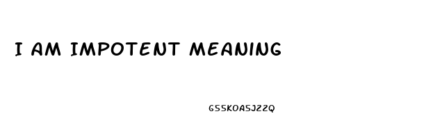 I Am Impotent Meaning