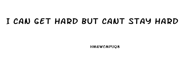 I Can Get Hard But Cant Stay Hard